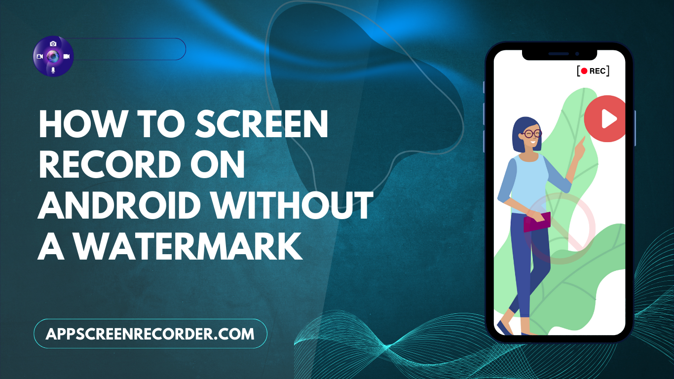 How to Screen Record on Android Without a Watermark